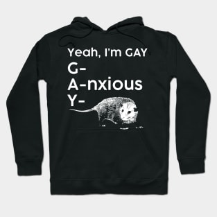 Yeah, I'm GAY - Anxious Opossum Hoodie